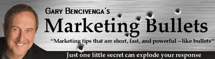 Gary Bencivenga's  Marketing Bullets